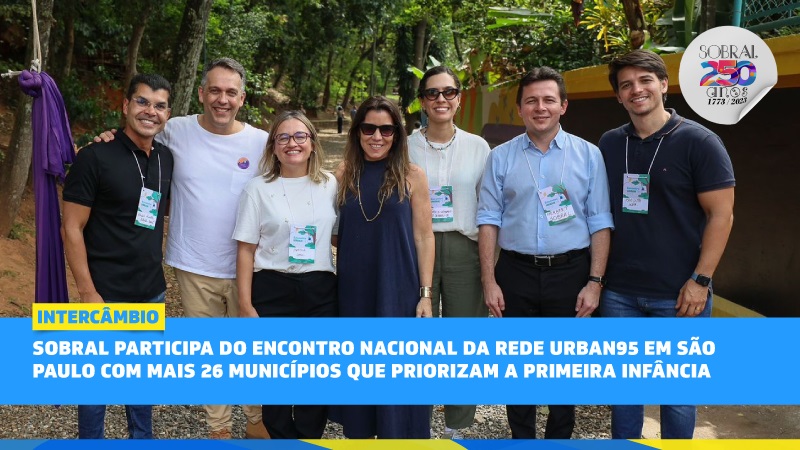 Sobral participa do Encontro Nacional da rede Urban95 em São Paulo com mais 2...